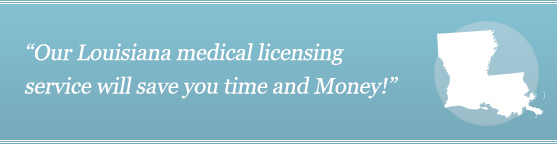 Get Your Louisiana Medical License Get Your Louisiana Medical License